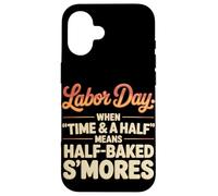 When Time & a Half Means Half Baked S’mores Labor Day Case for iPhone 16