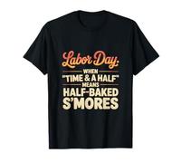 When Time & a Half Means Half Baked S’mores Labor Day T-Shirt