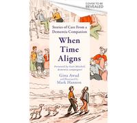 When Time Aligns : Stories of Care From a Dementia Companion