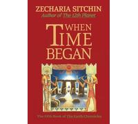 When Time Began: The Fifth Book of the Earth Chronicles: 05 (Earth Chronicles S.)