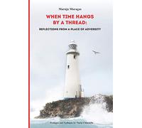 When Time Hangs By a Thread: Reflections From a Place of Adversity