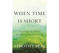 When Time Is Short: Finding Our Way in the Anthropocene
