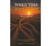 When Time Narrows: A quite book about time, awareness, and choice