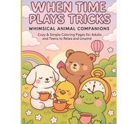 When Time Plays Tricks: Whimsical Animal Companions: Cozy & Simple Coloring Pages for Adults and Teens to Relax and Unwind