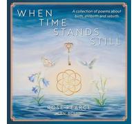 When Time Stands Still: A collection of poems about birth, stillbirth and rebirth