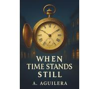 When Time Stands Still: When Time Stands Still: A Novel