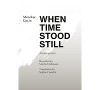 When Time Stood Still: An autobiography by Menekse Upcin - Recorded by Martin Feldmann - Translation by Sophie Costella