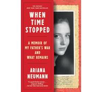 When Time Stopped: A Memoir of My Father's War and What Remains