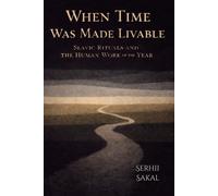 When Time Was Made Livable: Slavic Rituals and the Human Work of the Year