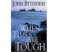 When Times Are Tough: 5 Scriptures That Will Help You Get Through Almost Anything