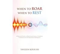 When to Roar, When to Rest: A Practical Guide to Kind Assertiveness, Confident Communication, and Emotional Intelligence