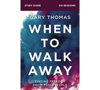 When to Walk Away Bible Study Guide: Finding Freedom from Toxic People