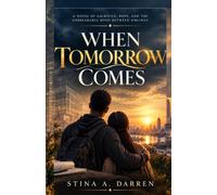WHEN TOMORROW COMES: A Novel of Sacrifice, Hope, and the Unbreakable Bond Between Siblings