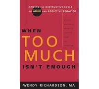 When Too Much Isn't Enough: Ending The Destructive Cycle Of AD/HD and Addictive Behavior