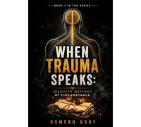 When Trauma Speaks: Identity Defined By Circumstance (The Trauma Letters Series)