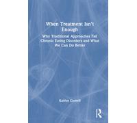 When Treatment Isn’t Enough : Why Traditional Approaches Fail Chronic Eating Disorders and What We Can Do Better