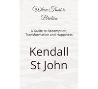 When Trust is Broken: A Guide to Redemption, Transformation and Happiness