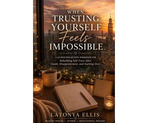 When Trusting Yourself Feels Impossible: A Guided Reflection Workbook for Rebuilding Self-Trust after Disappointment, Betrayal, and Self-Doubt: 2 (The Self Trusting Collection)
