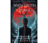 When Truth Burns: Hope and Resistance in a Fractured Society, A Dystopian Sci-Fi (The Virelia Underground)
