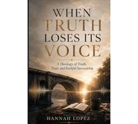 When Truth Loses Its Voice: A Theology of Truth, Trust, and Faithful Stewardship