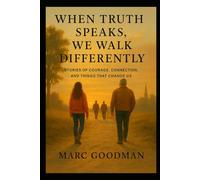 When Truth Speaks We Walk Differently: Stories of Courage, Connection, and Things That Change Us