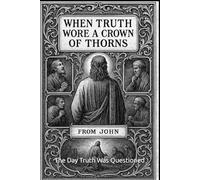 When Truth Wore A Crown Of Thorns: The Day Truth Was Questioned