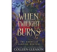 When Twilight Burns: Volume 4 (The Gardella Vampire Hunters: Victoria)