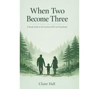 When Two Become Three: Navigating Love, Fear, and Identity as You Become a Parent