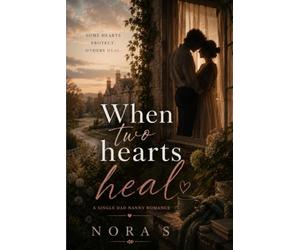 When Two Hearts Heal | A Single Dad and Nanny Romance of Love, Loss, and Second Chances: Sometimes love doesn't ask permission, it just moves in | A ... romance (Echoes of Love and Loss)