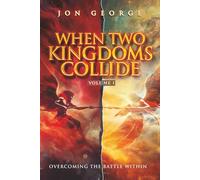 WHEN TWO KINGDOMS COLLIDE: Overcoming the Battle Within (THE KINGDOM CONFRONTATION SERIES)