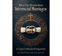 When Two Worlds Meet: Interracial Marriages A Coptic Orthodox Perspective