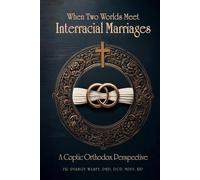 When Two Worlds Meet: Interracial Marriages A Coptic Orthodox Perspective