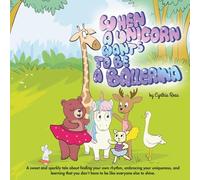 When Unicorn Wants To Be A Ballerina: A sweet and sparkly tale about finding your own rhythm, embracing your uniqueness, and learning that you don’t have to be like everyone else to shine.
