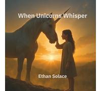 When Unicorns Whisper (Magic, Love & Belonging)