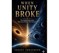 When Unity Broke: The Hidden Separation That Gave Birth to the Universe (Cosmic Evolution Theory)
