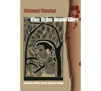 When Victims Become Killers - Colonialism, Nativism, and the Genocide in Rwanda