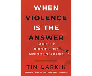 When Violence Is the Answer: Learning How to Do What It Takes When Your Life Is at Stake