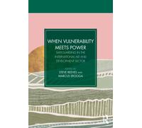 When Vulnerability Meets Power : Safeguarding in the International Aid and Development Sector