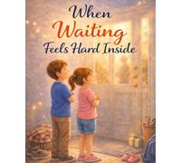 When Waiting Feels Hard Inside: A Calming Emotional Regulation Book for Kids with Big Feelings (Ages 4-8) (When Big Feelings Boil)