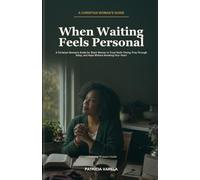 When Waiting Feels Personal: A Christian Woman's Guide for Black Women to Trust God's Timing, Pray Through Delay, and Hope Without Numbing Your Heart