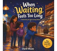When Waiting Feels Too Long: A Social-Emotional Learning Story for Kids Ages 4-8 About Patience, Waiting, Turn-Taking, and Managing Big Feelings (Big Feelings, Little Tools)