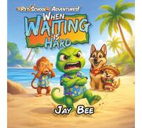 When Waiting Is Hard: A Christian Children’s Book About Patience, Self-Control, and Trusting God’s Timing: 7 (Pet School Adventures)