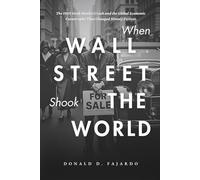 When Wall Street Shook The World: The 1929 Stock Market Crash and the Global Economic Catastrophe That Changed History Forever