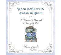 When Wanderers Cease to Roam: A Traveler's Journal of Staying Put