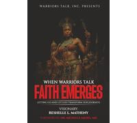 When Warriors Talk Faith Emerges: Letting Go And Let God Transform Our Journeys