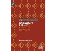 When Was Arts in Health?: A History of the Present