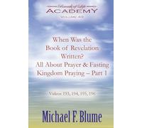 When Was the Book of Revelation Written?/All About Prayer & Fasting/Kingdom Praying Part 1: Volume 49