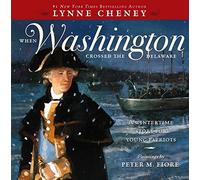 When Washington Crossed the Delaware: A Wintertime Story for Young Patriots