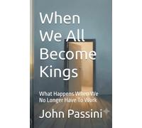 When We All Become Kings: What Happens When We No Longer Have To Work