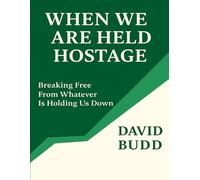WHEN WE ARE HELD HOSTAGE: Breaking Free From Whatever Is Holding Us Down